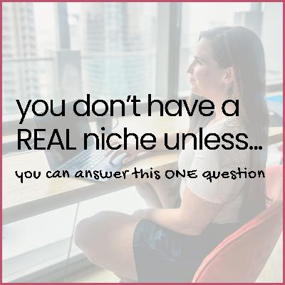 You Don’t Have a Real Niche Until You Can Answer This One Question