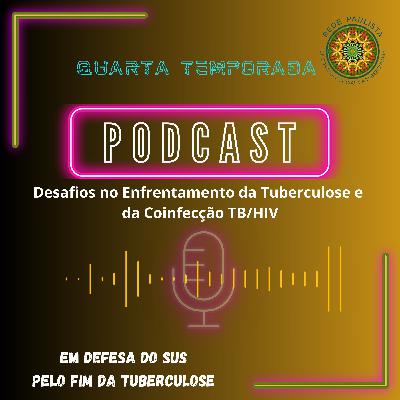 T. 4 - Ep. 07: Desafios no Enfrentamento da Tuberculose e da Coinfecção TB/HIV