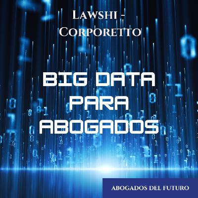 Ep. 19 Big Data para Abogados Ep. 19 Big Data para Abogados