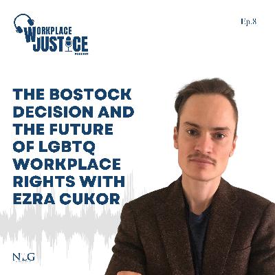 The Bostock Decision & The Future of LGBTQ Workplace Rights with Ezra Cukor