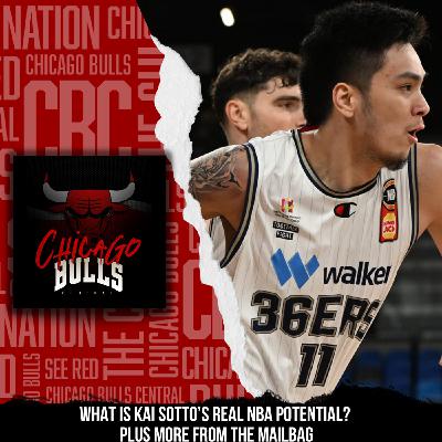 What Is Kai Sotto's Potential For The Chicago Bulls?  Plus Mailbag