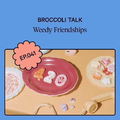 Weedy Friendships Weedy Friendships