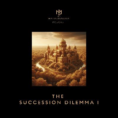 55. The Succession Dilemma I