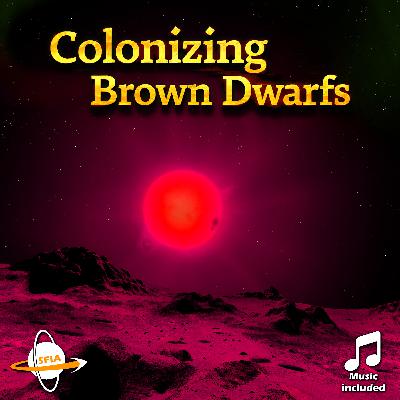 Colonizing Brown Dwarfs – Life Around Failed Stars Colonizing Brown Dwarfs – Life Around Failed Stars
