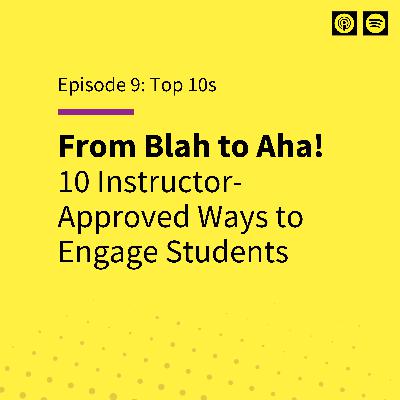 EP 9: From Blah to Aha! 10 Instructor-Approved Ways to Engage Students EP 9: From Blah to Aha! 10 Instructor-Approved Ways to Engage Students