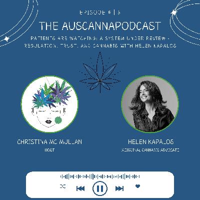 The AusCannaPodcast: Patients Are Watching: A System Under Review - Regulation, Trust, and Cannabis with Helen Kapalos