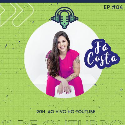 Fá Costa - Empreendedora e influenciadora | Episódio #04