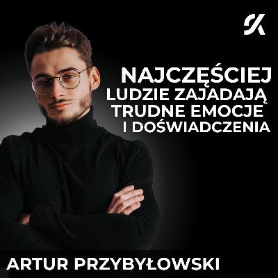 DLACZEGO LUDZIE SPOŻYWAJĄ ZBYT DUŻO KALORII I ZAJADAJĄ EMOCJE | ARTUR PRZYBYŁOWSKI