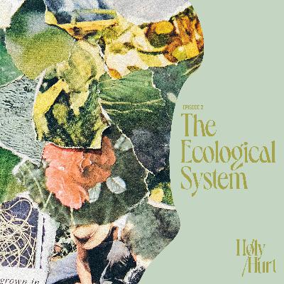 Ep 2: The Ecological System