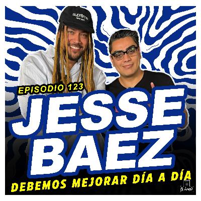 EL AMPLI - Episodio 123 - JESSE BAEZ - Debemos mejorar día a día