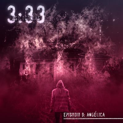 3:33 Psicofonías/Episodio9 “Angélica”