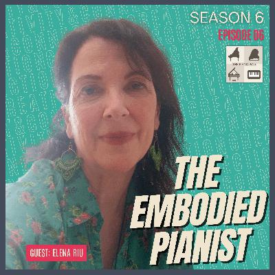 Season 6 Episode 6 - The Embodied Pianist: Elena Riu on Presence, Breath, and Artistic Freedom