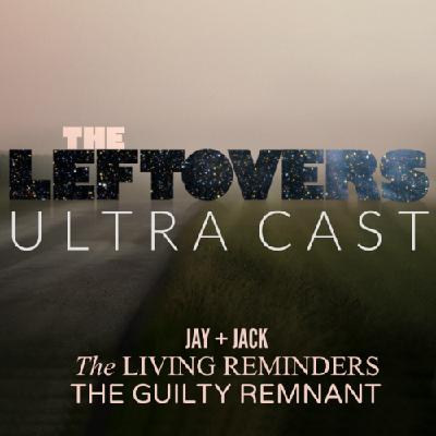The Leftovers UltraCast w/ Jay + Jack & The Guilty Remnant Podcast