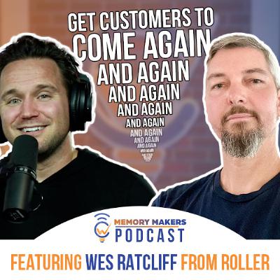 Ep. 97 - How to Convert One-Time Visitors Into Repeat Guests ft. Wes Ratcliff of ROLLER