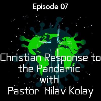 Christian Response to Pandemic with Pastor Nilav Kolay Christian Response to Pandemic with Pastor Nilav Kolay