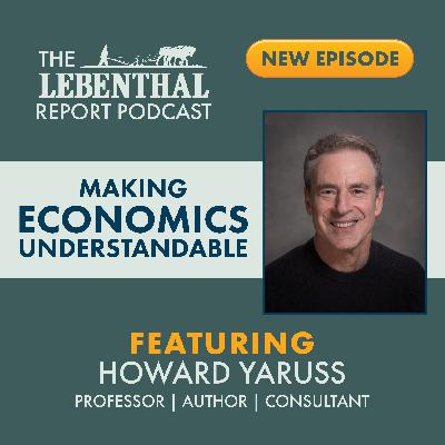 Making Economics Understandable with Howard Yaruss