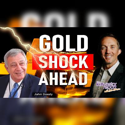TKR052 | Goldโs Next Big Jolt: Legendary Gold Analyst John Doody on The Kinvestor Report TKR052 | Goldโs Next Big Jolt: Legendary Gold Analyst John Doody on The Kinvestor Report