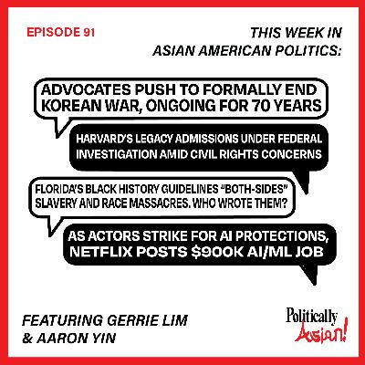 91. This Week in Asian American Politics: 70th Anniversary of Korean War, Challenges to Legacy Admissions Part 2, Florida "Both-Sides" Slavery, Netflix Looks For AI Product Managers to Exploit Actors 91. This Week in Asian American Politics: 70th Anniversary of Korean War, Challenges to Legacy Admissions Part 2, Florida "Both-Sides" Slavery, Netflix Looks For AI Product Managers to Exploit Actors