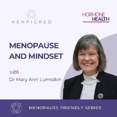 Menopause and mindset - Dr Mary Ann Lumsden | Episode 91