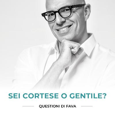 EP 187 | Sei cortese o gentile?