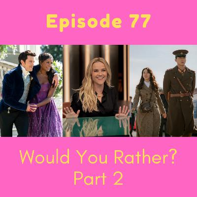 77. Would You Rather? Part 2