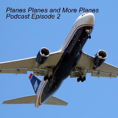 Planes Planes and More Planes Podcast Episode 2