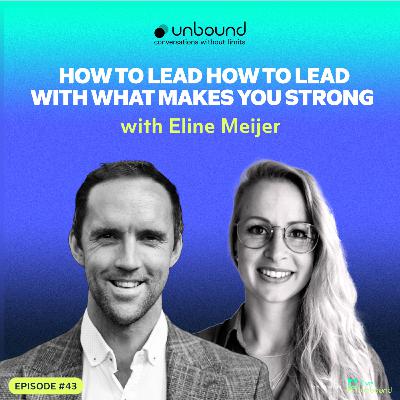 #43: Eline Meijer | How to Lead With What Makes You Strong