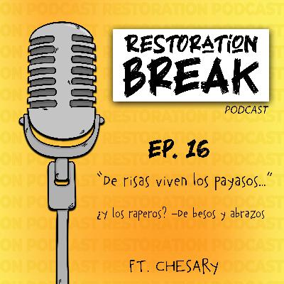 Ep. 16 (De risas viven los payasos… ¿Y los raperos? –De besos y abrazos–) Ft. Chesary
