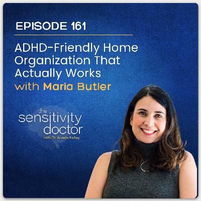 ADHD-Friendly Home Organization That Actually Works with Maria Butler