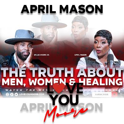April Mason Reveals the Truth About Men, Purpose & Healing | The Love You Moore Show April Mason Reveals the Truth About Men, Purpose & Healing | The Love You Moore Show