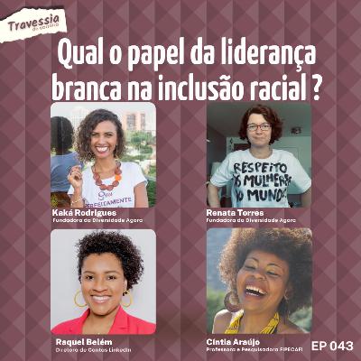 #043 - Qual o papel da liderança branca na inclusão racial? | Feat. Div.A - Diversidade Agora