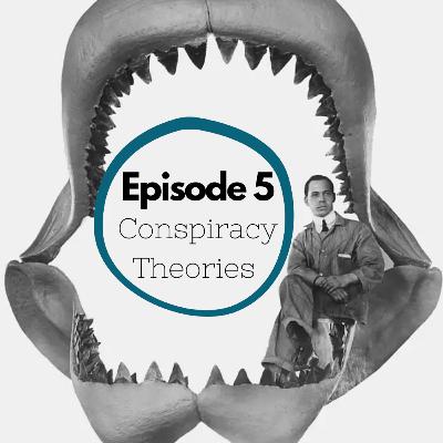 Episode 5 - Conspiracy Theories (Part 1)