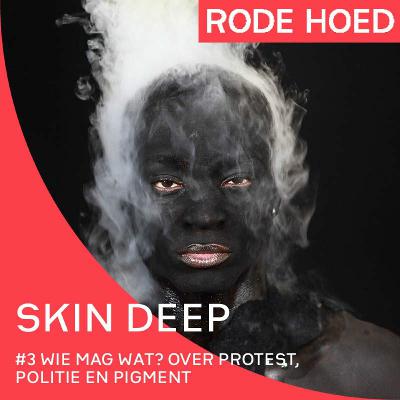 Skin Deep - Wie mag wat? Over protest, politie en pigment