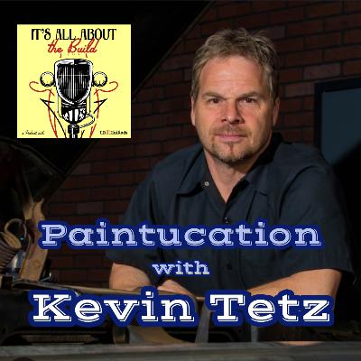 Episode 21: Everything Paintucation with KEVIN TETZ