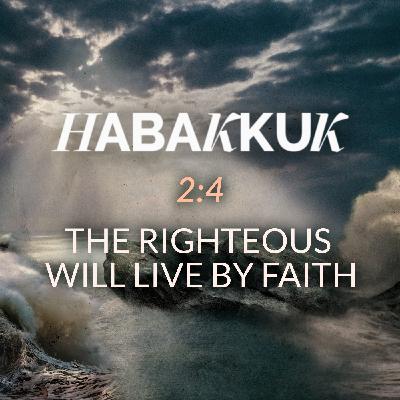 Habakkuk - The Righteous Will Live by Faith Habakkuk - The Righteous Will Live by Faith