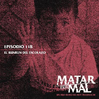 118: El runrun del escolazo