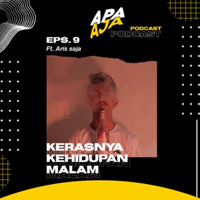 Eps. 9 - Kerasnya Kehidupan Malam (ft. Aris Saja)