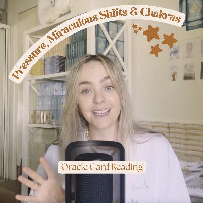 Pressure, Miraculous Shifts & Chakras ~ Oracle Card Reading