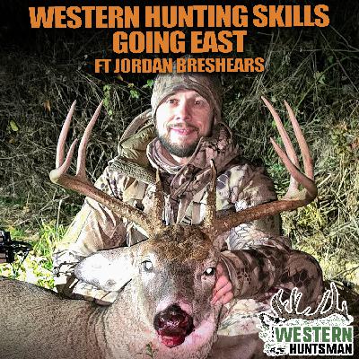 Ep. 244 | Western Hunting Skills Going East with Jordan Breshears