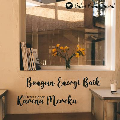 Bangun Energi Baik, Bukan Patah Karena Mereka Bangun Energi Baik, Bukan Patah Karena Mereka