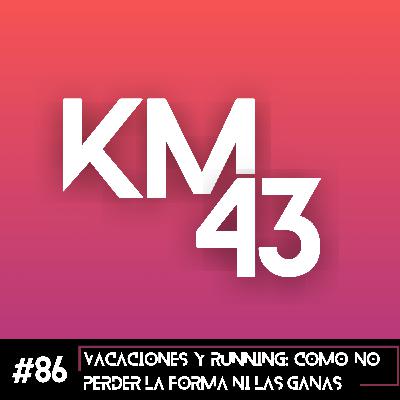 #86 Vacaciones y running: cómo no perder la forma ni las ganas