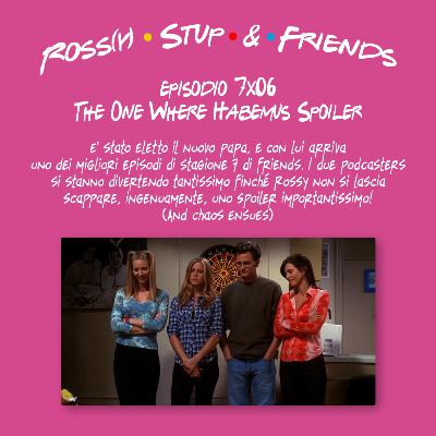 7.06 - The One Where Habemus Spoiler