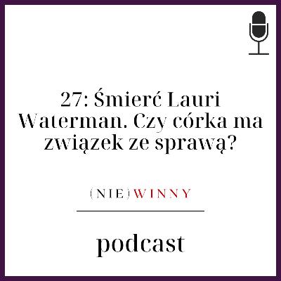 27: Śmierć Lauri Waterman. Czy córka ma związek ze sprawą? 27: Śmierć Lauri Waterman. Czy córka ma związek ze sprawą?