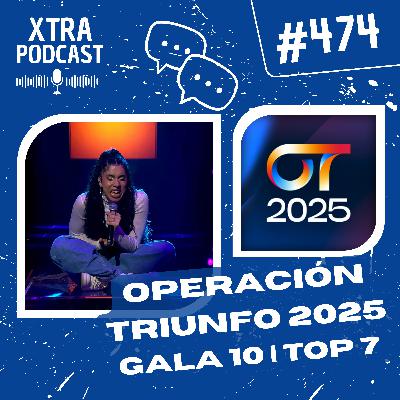 #474 - Operación Triunfo 2025: Gala 10 (Top 7) | OT2025