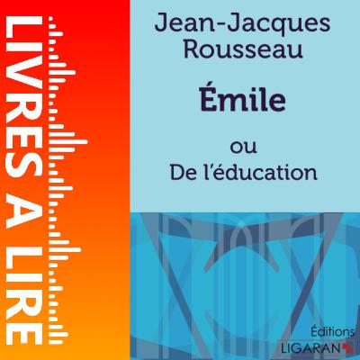 Émile ou De l’éducation de Jean-Jacques Rousseau - Livres à lire - Résumé et analyse