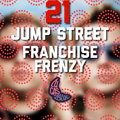 LN Episode 20 [Franchise Frenzy]: 21 Jump Street