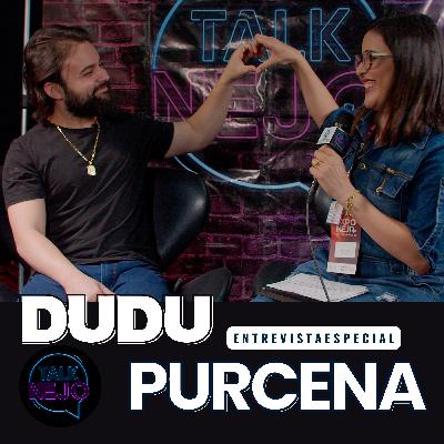 Dudu Purcena de volta ao talknejo. Na exponeja 2022