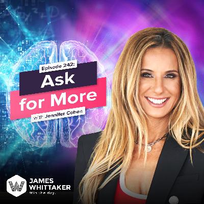 242. Ask for More with Jennifer Cohen (author ‘Bigger, Better, Bolder’; TEDx speaker with 5M+ views) 🎤