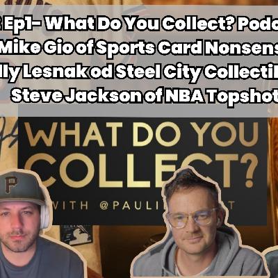 What Do You Collect? -S2 Ep1 -Mike-SportsCardNonsense, Steve-NBATopshot & Billy-SteelCity Collectibles