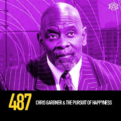 487 - Chris Gardner & the Pursuit of Happyness